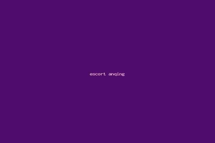 escort Anqing