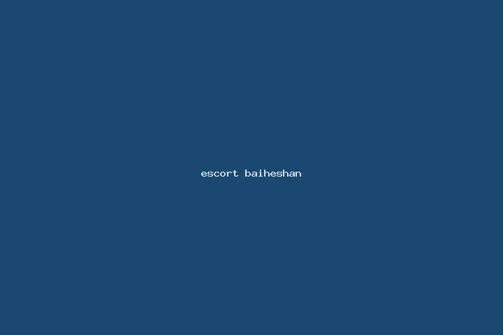 escort Baiheshan