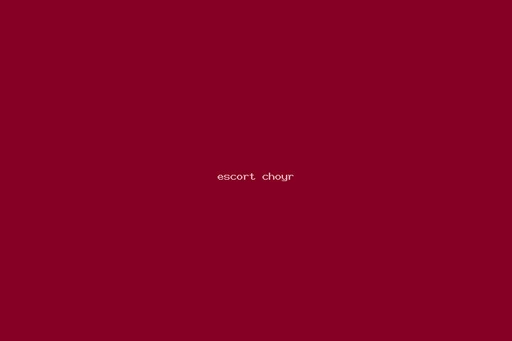escort Choyr