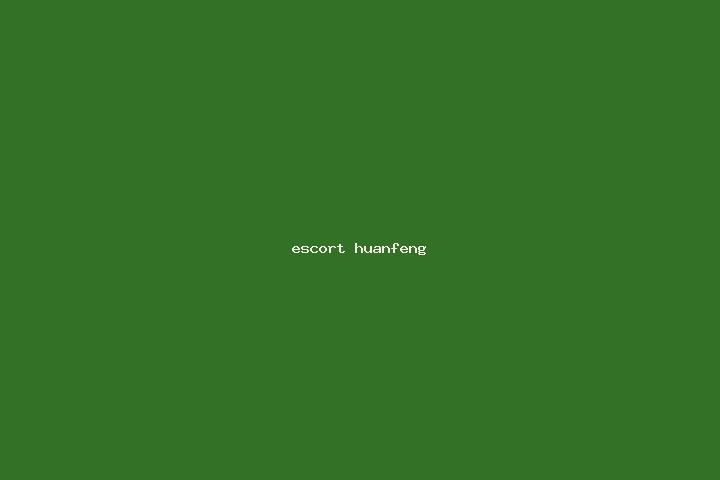 escort Huanfeng