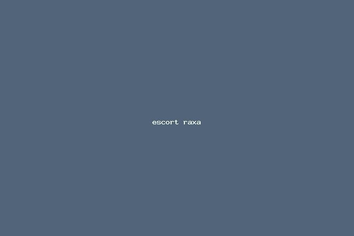escort Raxa