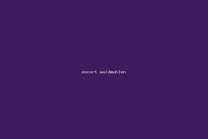 escort Waldmuhlen