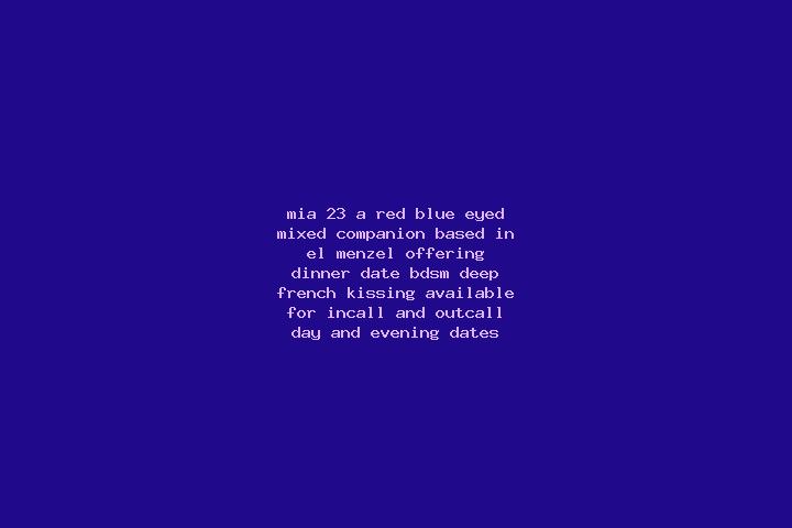 Mia, 23, a red blue-eyed mixed companion based in El Menzel. Offering Dinner Date, BDSM, Deep French Kissing. Available for incall and outcall, day and eveni...