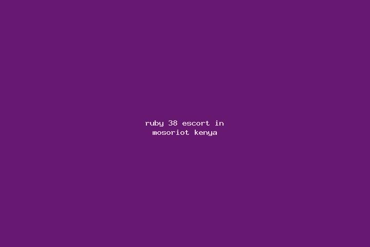 Ruby, 38 — Escort in Mosoriot, Kenya