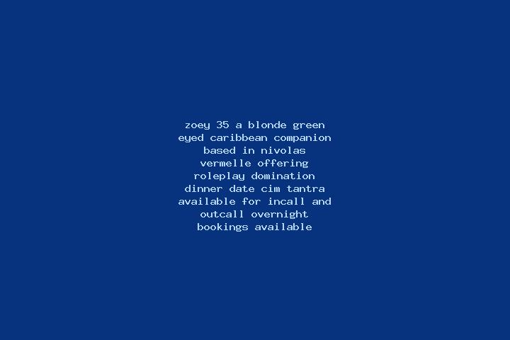 Zoey, 35, a blonde green-eyed caribbean companion based in Nivolas-Vermelle. Offering Roleplay, Domination, Dinner Date, CIM, Tantra. Available for incall an...